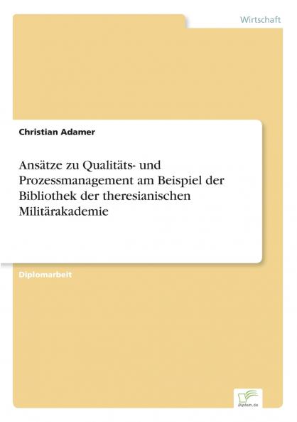 Ansätze zu Qualitäts- und Prozessmanagement am Beispiel der Bibliothek der theresianischen Militärakademie