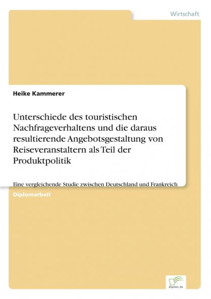 Unterschiede des touristischen Nachfrageverhaltens und die daraus resultierende Angebotsgestaltung von Reiseveranstaltern als Teil der Produktpolitik