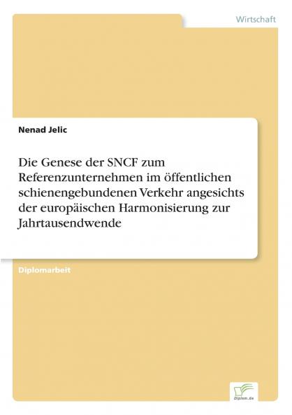 Die Genese der SNCF zum Referenzunternehmen im öffentlichen schienengebundenen Verkehr angesichts der europäischen Harmonisierung zur Jahrtausendwende