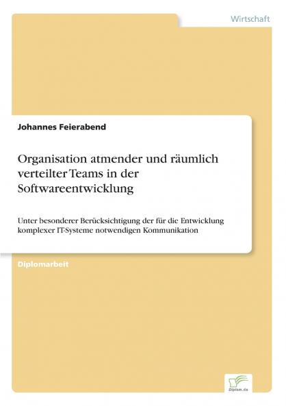 Organisation atmender und räumlich verteilter Teams in der Softwareentwicklung