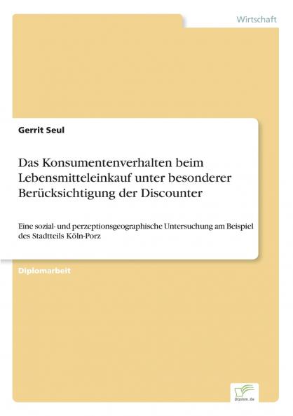 Das Konsumentenverhalten beim Lebensmitteleinkauf unter besonderer Berücksichtigung der Discounter