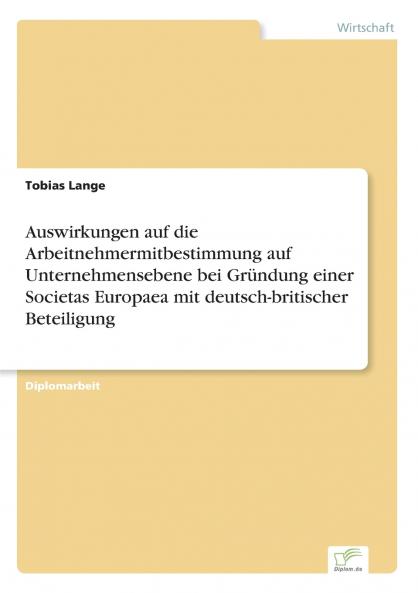 Auswirkungen auf die Arbeitnehmermitbestimmung auf Unternehmensebene bei Gründung einer Societas Europaea mit deutsch-britischer Beteiligung