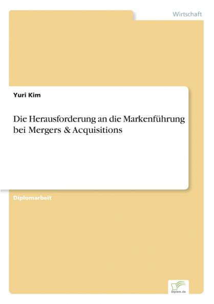 Die Herausforderung an die Markenführung bei Mergers & Acquisitions