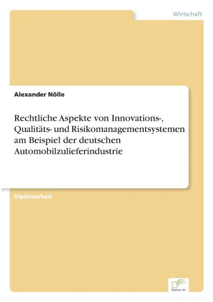 Rechtliche Aspekte von Innovations- Qualitäts- und Risikomanagementsystemen am Beispiel der deutschen Automobilzulieferindustrie