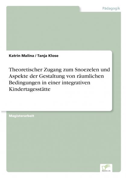 Theoretischer Zugang zum Snoezelen und Aspekte der Gestaltung von räumlichen Bedingungen in einer integrativen Kindertagesstätte