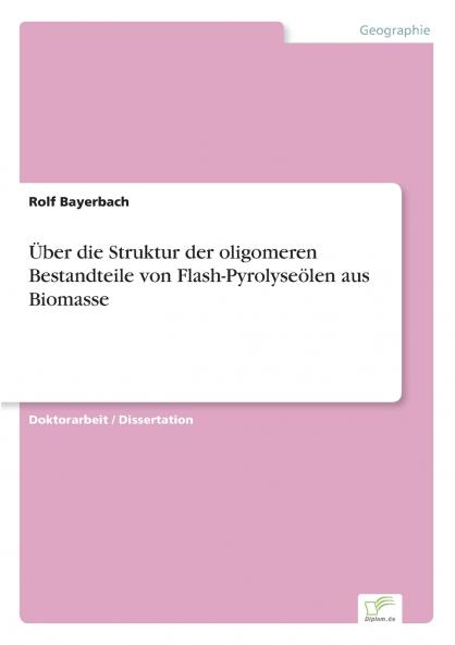 Über die Struktur der oligomeren Bestandteile von Flash-Pyrolyseölen aus Biomasse