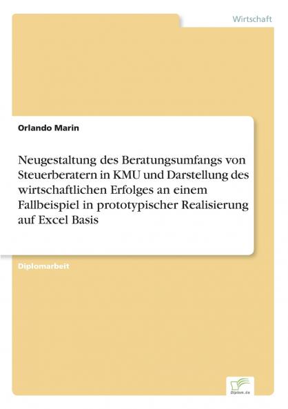 Neugestaltung des Beratungsumfangs von Steuerberatern in KMU und Darstellung des wirtschaftlichen Erfolges an einem Fallbeispiel in prototypischer Realisierung auf Excel Basis
