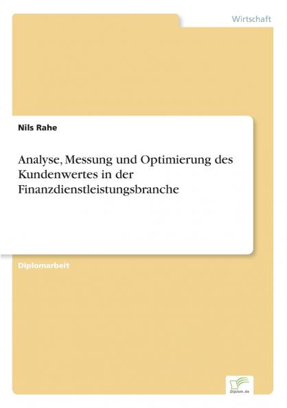 Analyse Messung und Optimierung des Kundenwertes in der Finanzdienstleistungsbranche