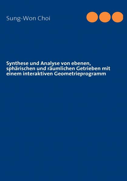 Synthese und Analyse von ebenen sphärischen und räumlichen Getrieben mit einem interaktiven Geometrieprogramm