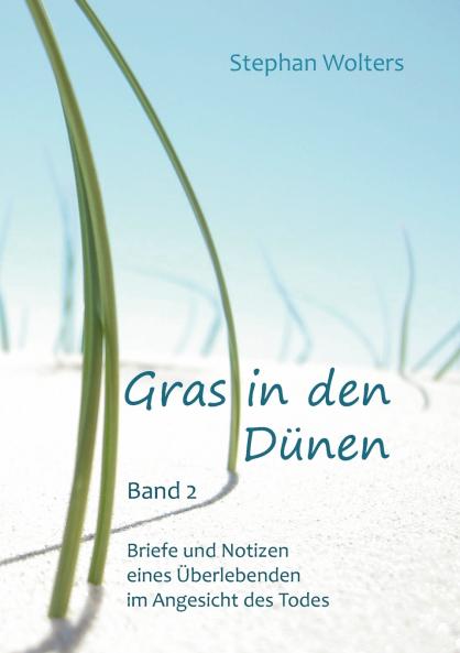 Gras in den Dünen - Band 2 - Briefe und Notizen eines Überlebenden im Angesicht des Todes