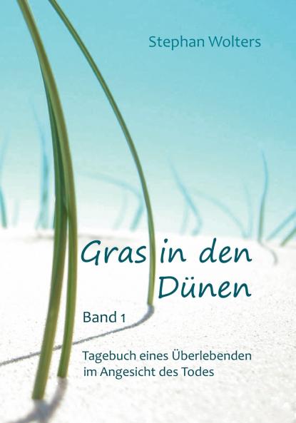 Gras in den Dünen - Band 1 - Tagebuch eines Überlebenden im Angesicht des Todes