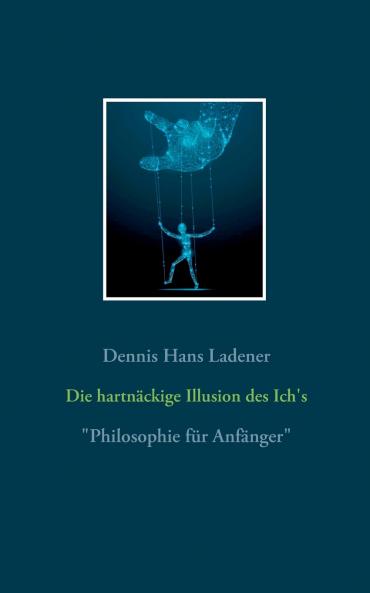 Die hartnäckige Illusion des Ich's