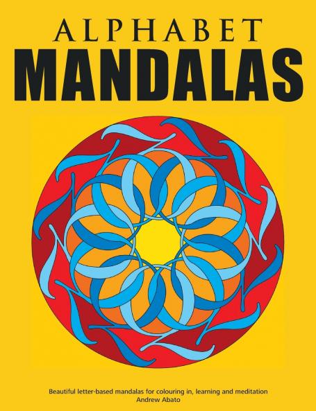 Alphabet Mandalas - Beautiful letter-based mandalas for colouring in learning and meditation