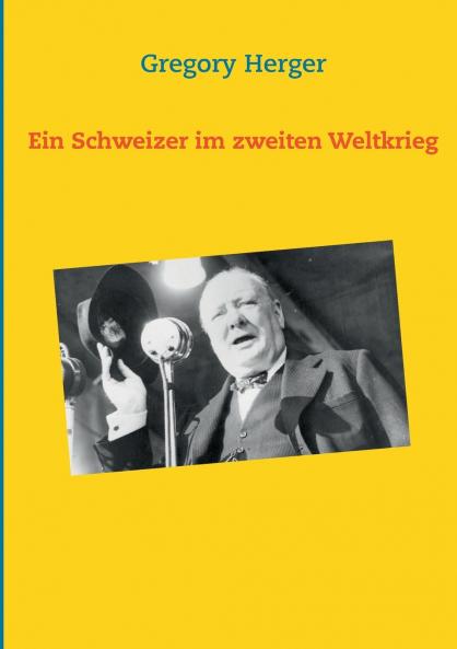 Ein Schweizer im zweiten Weltkrieg