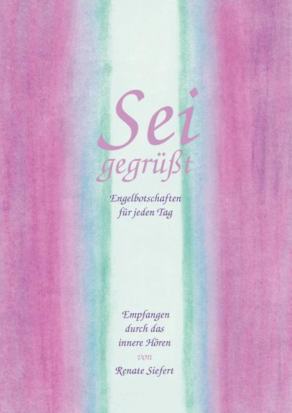 Sei gegrüßt. Engelbotschaften für jeden Tag