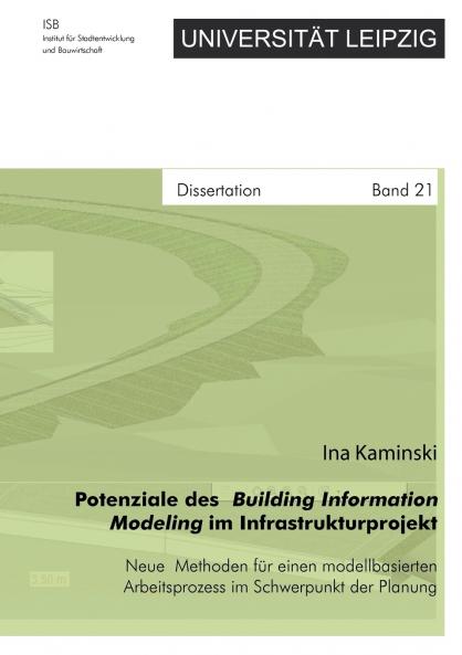 Potenziale des Building Information Modeling im Infrastrukturprojekt - Neue Methoden für einen modellbasierten Arbeitsprozess im Schwerpunkt der Planung