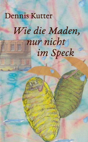Wie die Maden nur nicht im Speck