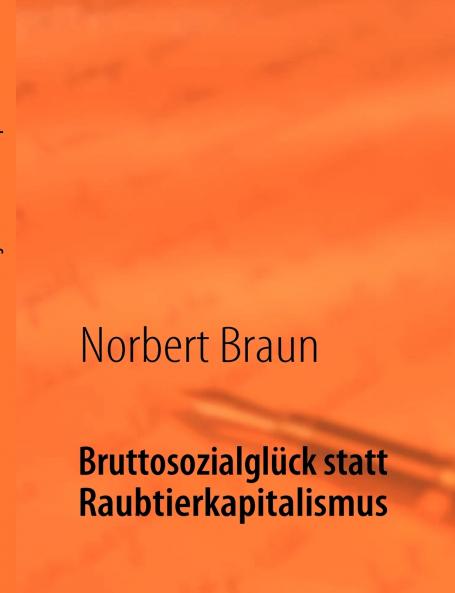 Bruttosozialglück statt Raubtierkapitalismus