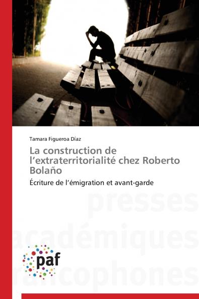 La construction de l extraterritorialité chez roberto bolaño