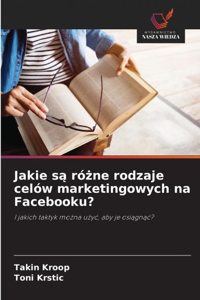 Jakie są różne rodzaje celów marketingowych na Facebooku?