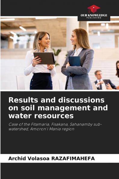 Results and discussions on soil management and water resources