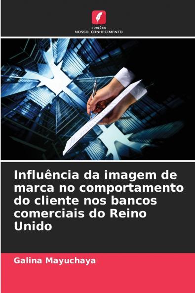 Influência da imagem de marca no comportamento do cliente nos bancos comerciais do Reino Unido