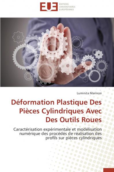 Déformation plastique des pièces cylindriques avec des outils roues