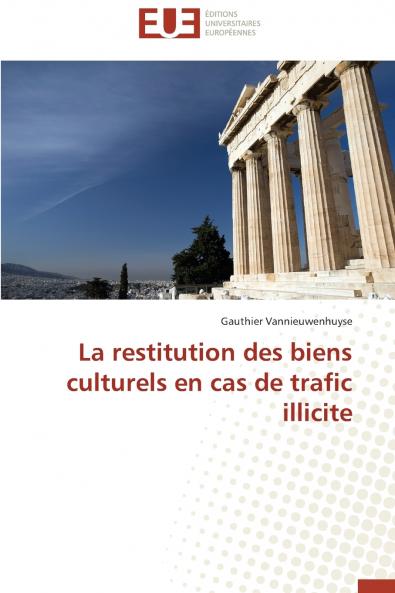 La restitution des biens culturels en cas de trafic illicite