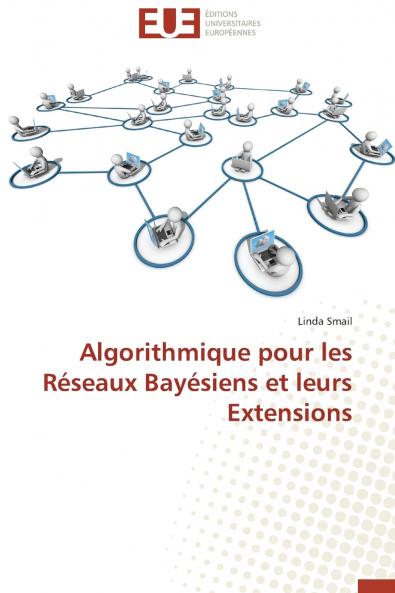 Algorithmique pour les réseaux bayésiens et leurs extensions
