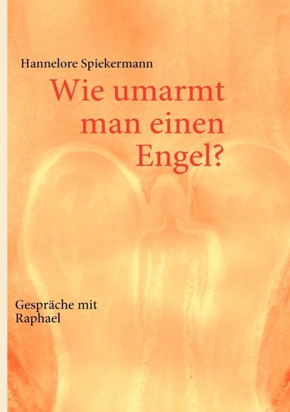 Wie umarmt man einen Engel?
