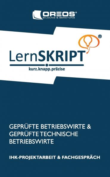 Lernskript IHK-Projektarbeit und Fachgespräch für Geprüfte Betriebswirte und Geprüfte Technische Betriebswirte