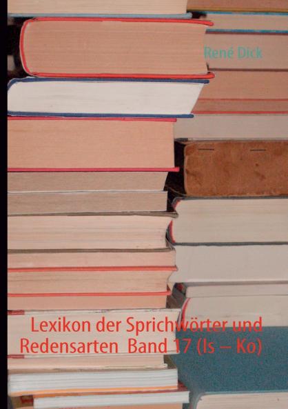 Lexikon der Sprichwörter und Redensarten  Band 17 (Is - Ko)