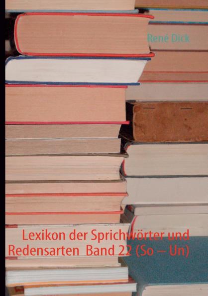 Lexikon der Sprichwörter und Redensarten  Band 22 (So - Un)