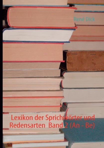 Lexikon der Sprichwörter und Redensarten  Band 2 (An - Be)
