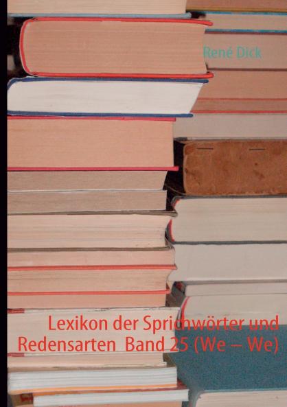 Lexikon der Sprichwörter und Redensarten  Band 25 (We - We)