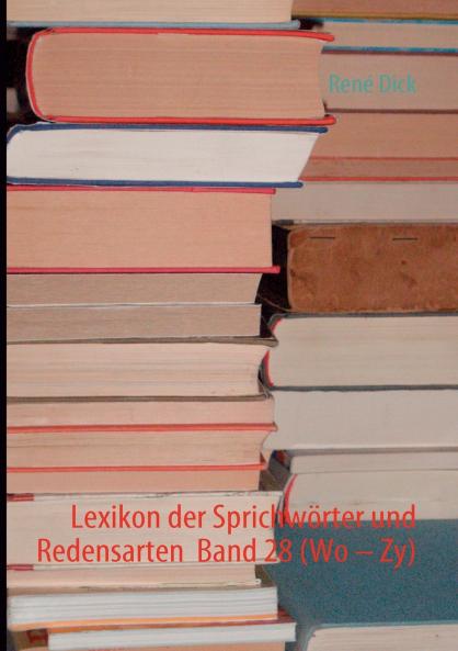 Lexikon der Sprichwörter und Redensarten  Band 28 (Wo - Zy)