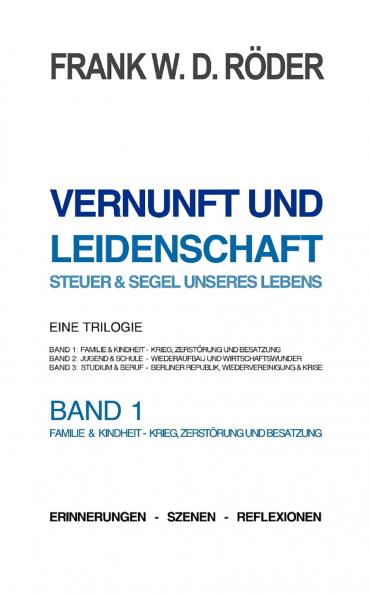 VERNUNFT UND LEIDENSCHAFT - STEUER & SEGEL UNSERES LEBENS - Erinnerungen - Szenen - Reflexionen  Eine Trilogie BAND1 7.Auflage PB COLOR