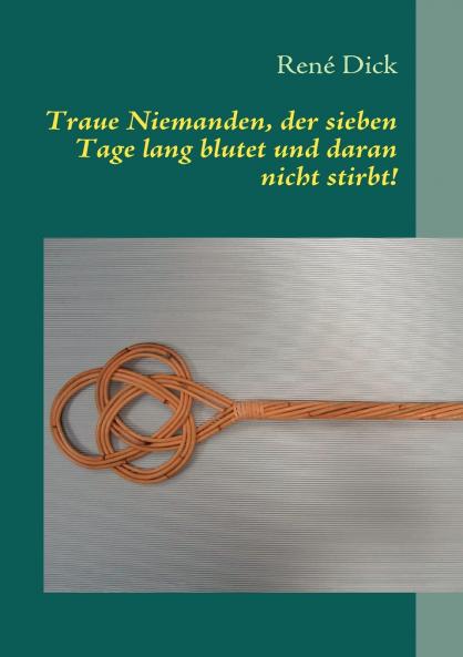Traue Niemanden der sieben Tage lang blutet und daran nicht stirbt!