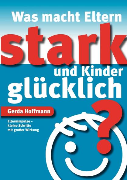 Was macht Eltern stark und Kinder glücklich?