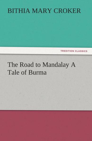 The Road to Mandalay A Tale of Burma
