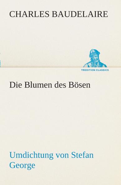Die Blumen des Bösen. Umdichtung von Stefan George