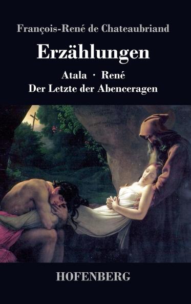 Erzählungen: Atala / René / Der Letzte der Abenceragen (German Edition)