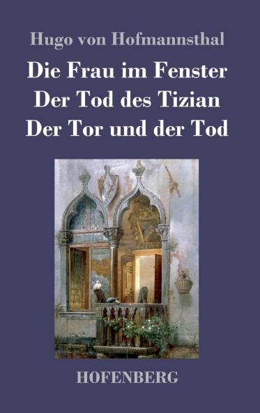 Die Frau im Fenster / Der Tod des Tizian / Der Tor und der Tod