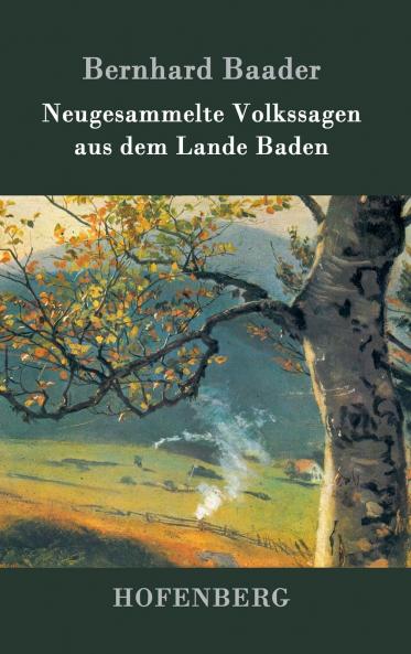 Neugesammelte Volkssagen aus dem Lande Baden