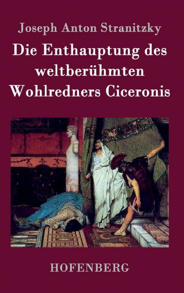 Die Enthauptung des weltber��hmten Wohlredners Ciceronis