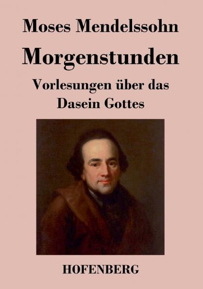 Morgenstunden oder Vorlesungen ��ber das Dasein Gottes