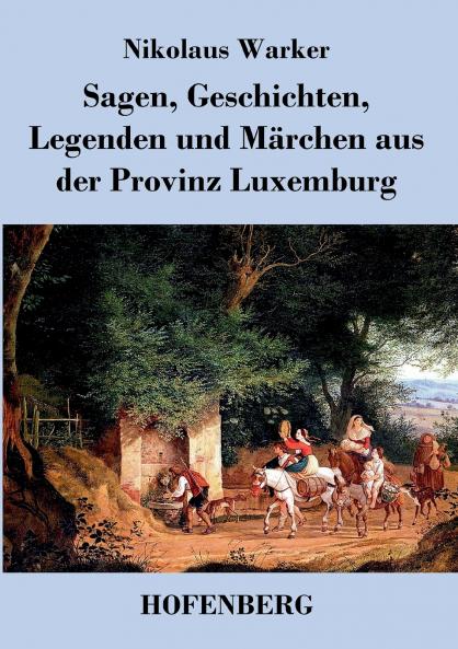 Sagen Geschichten Legenden und Märchen aus der Provinz Luxemburg