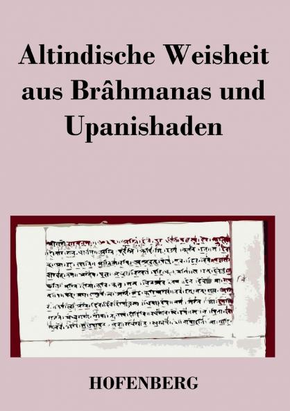 Altindische Weisheit aus Brâhmanas und Upanishaden