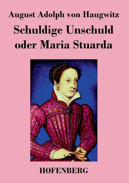 Schuldige Unschuld oder Maria Stuarda