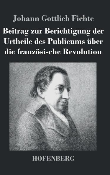 Beitrag zur Berichtigung der Urtheile des Publicums ��ber die franz��sische Revolution